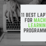 11 Best Laptops for Machine Learning Programmers